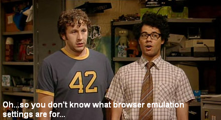 Oh... so you don't know what browser emulation settings are for?